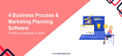 4 Business Process & Marketing Planning Software Trends to Embrace in 2024 